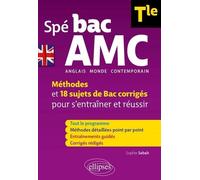Anglais monde contemporain Spé BAC AMC Tle B2-C1: Méthodes et 18 sujets de Bac corrigés pour s'entraîner et réussir