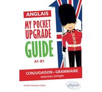 Anglais. My pocket upgrade guide. Conjugaison et grammaire avec exercices corrigés • A1-B1