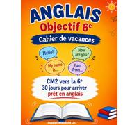 ANGLAIS Objectif 6e: Cahier de vacances - CM2 vers la 6e 30 jours pour arriver prêt en anglais