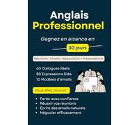 Anglais Professionnel : La Méthode Speak & Use pour Parler Anglais au Travail Rapidement Conversations, Réunions, Emails, Négociation & Networking (Débutant à Intermédiaire)