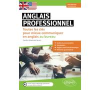 Anglais professionnel. Toutes les clés pour mieux communiquer en anglais au bureau. Débutants et faux-débutants. A1-A2 (Avec fichier audio)
