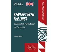Anglais - Read between the lines - Vocabulaire thématique de l'actualité - Frédérique Sandretto - Ellipses - broché - Méthode de langue