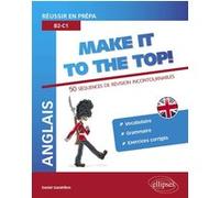 Anglais Make It To The Top ! - Réussir En Prépa B2-C1 : 50 Séquences De Révision Incontournables