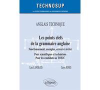 ANGLAIS TECHNIQUE - Les points clefs de la grammaire anglaise - Fonctionnement, exemples, erreurs à éviter - Pour scientifiques et techniciens. Pour les candidats au TOEIC - Niveau B - Line Langlois -