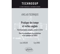 ANGLAIS TECHNIQUE. Pratique des temps et verbes anglais - Fonctionnement, exemples, erreurs à éviter - Pour les scientifiques, les techniciens et les candidats au TOEIC (niveau B) - Line Langlois - El