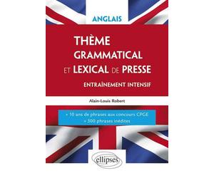 Anglais. Thème grammatical et lexical. Entraînement intensif. 10 années de phrases aux concours CPGE Entraînement intensif, 10 années de phrases aux concours CPGE - Alain-Louis Robert - Ellipses - bro