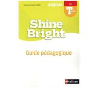 Anglais Tle B2 Shine Bright - Guide Pédagogique