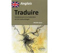 Anglais - Traduire - Entraînement à la traduction et à la traductologie - Mireille Quivy - Ellipses - broché - Méthode de langue
