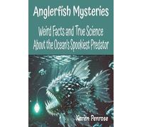 Anglerfish Mysteries: Weird Facts and True Science About the Ocean's Spookiest Predator: Ocean Life/Midnight Zone/Deep Sea ... Fish/Educational