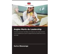 Angles Morts du Leadership: Comment percevoir les failles, les tendances, les comportements ou les compétences et avoir la capacité de les transformer à votre avantage