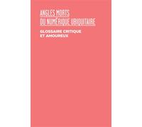 Angles morts du numérique ubiquitaire Un glossaire critique et amoureux - Yves Citton - Presses Du Reel - broché - Essai