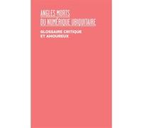 Angles morts du numérique ubiquitaire Yves Citton (Edité par), Marie Lechner (Edité par), Anthony Masure (Edité par)