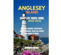 ANGLESEY ISLAND COMPLETE TRAVEL GUIDE 2025-2026: Discover beaches, adventures, family hangouts, must-see tourist attractions in Wales