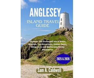 Anglesey island travel guide 2025 & 2026: Discover the enchanted Isle of Wales, beaches, top attractions, hidden gems, things to do and memorable family adventures