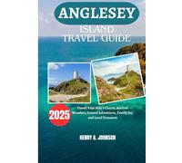 ANGLESEY ISLAND TRAVEL GUIDE 2025: Unveil Ynys Môn’s Charm, Ancient Wonders, Coastal Adventures, Family Joy, and Local Treasures