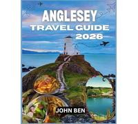 ANGLESEY TRAVEL GUIDE 2026: “Explore Hidden Gems, Local Secrets, and Unforgettable Adventures”