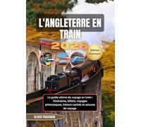 Angleterre en train 2026: Le guide ultime du voyage en train : itinéraires, billets, voyages pittoresques, trésors cachés et astuces de voyage.