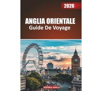 ANGLIA ORIENTALE GUIDE DE VOYAGE 2026: Des Norfolk Broads aux rues de Cambridge : un voyage à travers les cathédrales, les côtes et le charme de la campagne