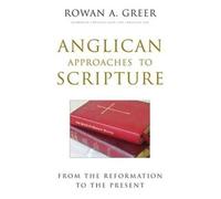 Anglican Approaches To Scripture From The Reformation To The Present