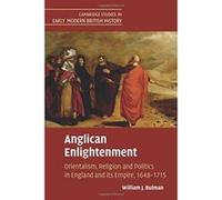 Anglican Enlightenment: Orientalism, Religion and Politics in England and its Empire, 1648e1715 (Cambridge Studies in Early Modern British History) - [Version Originale] Inconnu (Auteur)