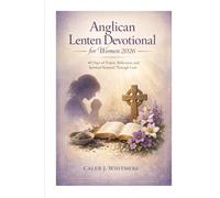 Anglican Lenten Devotional for Women 2026: 40 Days of Prayer, Reflection, and Spiritual Renewal Through Lent