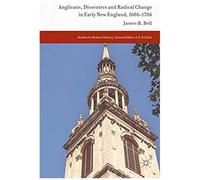 Anglicans, Dissenters And Radical Change In Early New England, 1686-1786