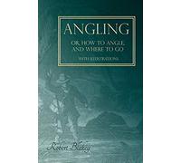 Angling Or, How To Angle, And Where To Go - With Illustrations