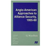 Anglo-American Approaches To Alliance Security, 1955-60