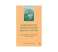 Anglo-American Hispanists And The Spanish Civil War