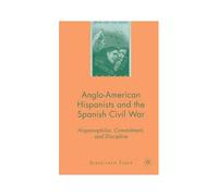Anglo-American Hispanists And The Spanish Civil War
