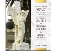 Anglo-Boer War (South African War) 1899-1902: A historical guide to memorials and sites in South Africa
