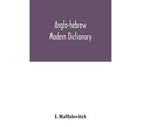 Anglo-Hebrew Modern Dictionary; English Text, With Grammatical Indications, According To The Best Authorities, Hebrew Translation