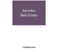 Anglo-Hebrew Modern Dictionary; English Text, With Grammatical Indications, According To The Best Authorities, Hebrew Translation