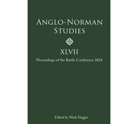 Anglo-Norman Studies XLVII Proceedings of the Battle Conference 2024 - Richard Allen - Boydell Press - ebook (ePub) - Livre