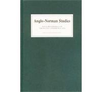 Anglo-Norman Studies XXVII, ANGLO-NORMAN STUDIES PROCEEDINGS OF THE BATTLE CONFERENCE
