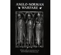 Anglo-Norman Warfare: Studies in Late Anglo-Saxon and Anglo-Norman Military Organization and Warfare