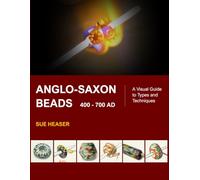 Anglo-Saxon Beads 400 - 700 AD: A Visual Guide to Types and Techniques