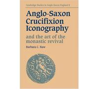 Anglo-Saxon Crucifixion Iconography And The Art Of The Monastic Revival
