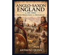 Anglo-Saxon England (c. 410-1066): From Migration to Monarchy