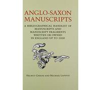 Anglo-Saxon Manuscripts: A Bibliographical Handlist of Manuscripts and Manuscript Fragments Written or Owned in England Up to 1100