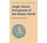 Anglo-Saxon Perceptions of the Islamic World, Cambridge Studies in Anglo-Saxon England Katharine Scarfe Beckett (Auteur)