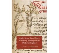 Anglo-Saxon Saints' Lives As History Writing In Late Medieval England