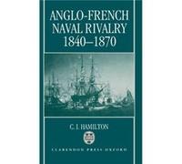 AngloFrench Naval Rivalry 18401870 by Hamilton C. I. Lecturer in History Lecturer in History University of the Witwatersrand Hardcover Book C. I. Hamilton (Auteur)