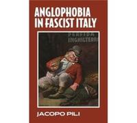 Anglophobia in Fascist Italy by Jacopo Pili Jacopo Pili (Auteur)
