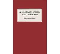 AngloSaxon Women and the Church by Stephanie Hollis Stephanie Hollis (Auteur)