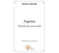 Angoisses Nouvelles d'un autre monde - Pauline Labrande - Edilivre-Aparis - broché - Nouvelles