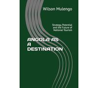 ANGOLA AS A DESTINATION: Strategy, Potential and the Future of National Tourism