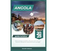 ANGOLA GUIDA TURISTICA 2025: Esplora paesaggi mozzafiato, città vivaci, tesori culturali e avventure nascoste da Luanda all'entroterra selvaggio