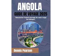 ANGOLA GUIDE DE VOYAGE 2025 (PLEINE COULEUR): Découvrez l'esprit sauvage du cœur rouge de l'Afrique