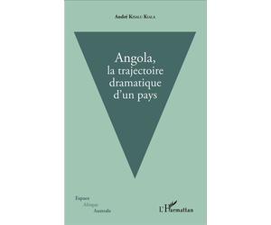 Angola, la trajectoire dramatique d'un pays - André Kisalu Kiala - L'harmattan - broché - Etude